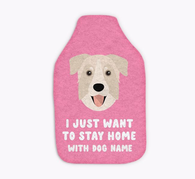 I Just Want to Stay Home with: Personalized {breedFullName} Hot Water Bottle